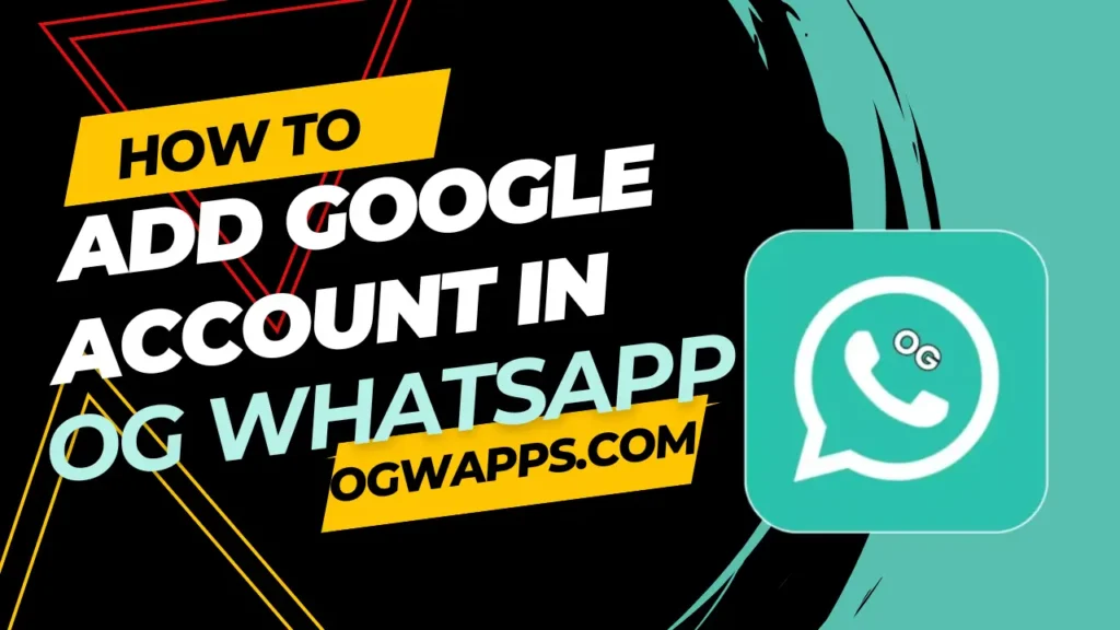 How to Add Google Account in OG WhatsApp